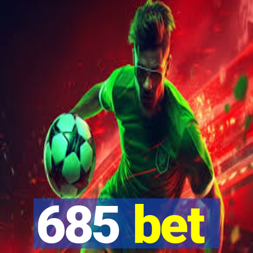 685 bet